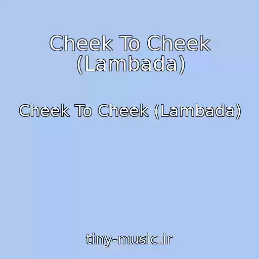 کاور آهنگ Cheek To Cheek (Lambada) از Cheek To Cheek (Lambada)