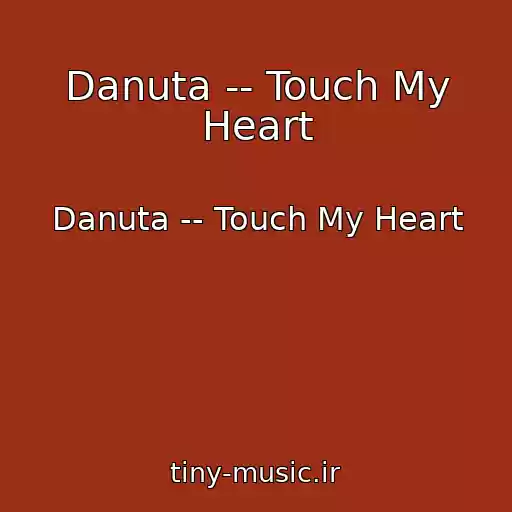 کاور آهنگ Danuta -- Touch My Heart از Danuta -- Touch My Heart