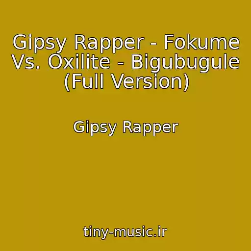 کاور آهنگ Gipsy Rapper - Fokume Vs. Oxilite - Bigubugule (Full Version) از Gipsy Rapper