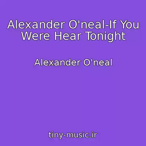 کاور آهنگ Alexander O'neal-If You Were Hear Tonight از Alexander O'neal