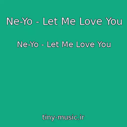 کاور آهنگ Ne-Yo - Let Me Love You از Ne-Yo - Let Me Love You