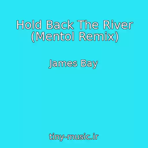 کاور آهنگ Hold Back The River (Mentol Remix) از James Bay
