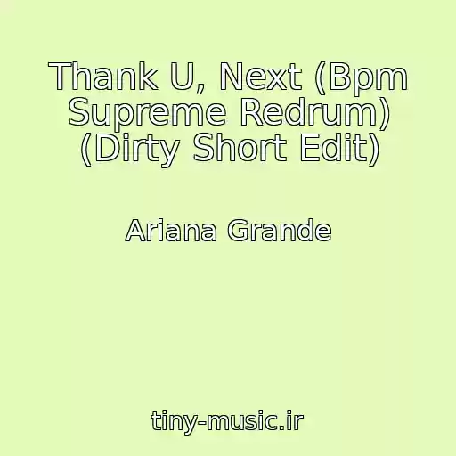 کاور آهنگ Thank U, Next (Bpm Supreme Redrum) (Dirty Short Edit) از Ariana Grande