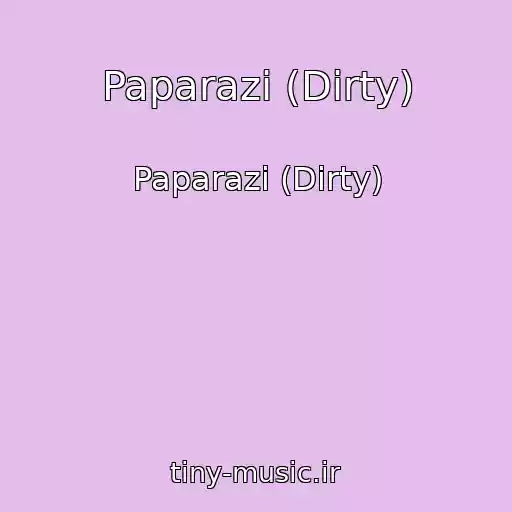 کاور آهنگ Paparazi (Dirty) از Paparazi (Dirty)