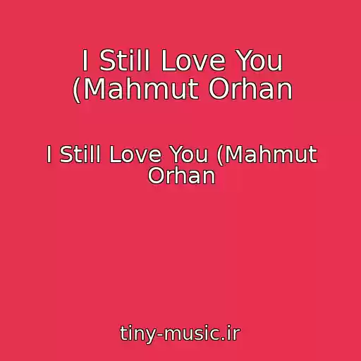 کاور آهنگ I Still Love You (Mahmut Orhan از I Still Love You (Mahmut Orhan