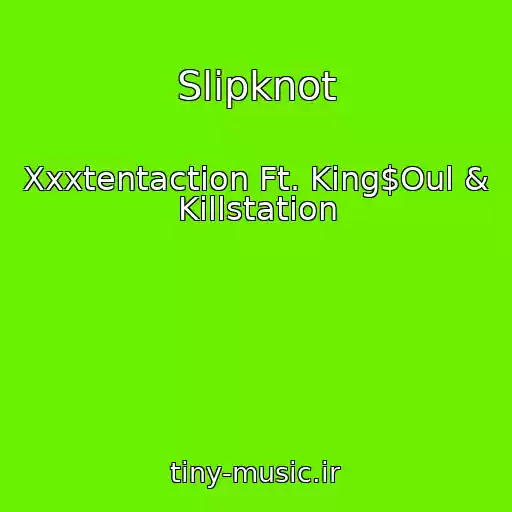 کاور آهنگ Slipknot از Xxxtentaction Ft. King$Oul & Killstation