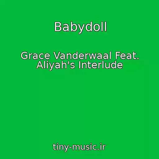 کاور آهنگ Babydoll از Grace Vanderwaal Feat. Aliyah's Interlude