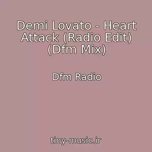 کاور آهنگ Demi Lovato - Heart Attack (Radio Edit) (Dfm Mix) از Dfm Radio