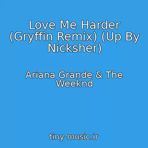 کاور آهنگ Love Me Harder (Gryffin Remix) (Up By Nicksher) از Ariana Grande & The Weeknd