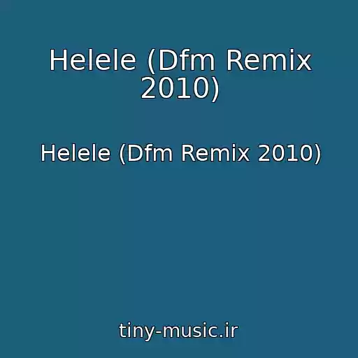 کاور آهنگ Helele (Dfm Remix 2010) از Helele (Dfm Remix 2010)