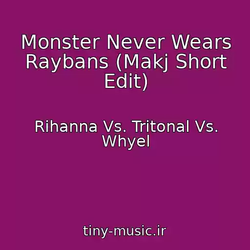 کاور آهنگ Monster Never Wears Raybans (Makj Short Edit) از Rihanna Vs. Tritonal Vs. Whyel