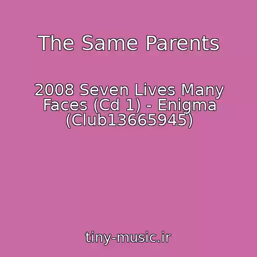کاور آهنگ The Same Parents از 2008 Seven Lives Many Faces (Cd 1) - Enigma (Club13665945)
