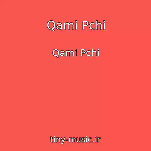 کاور آهنگ Qami Pchi از Qami Pchi