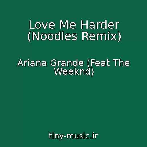کاور آهنگ Love Me Harder (Noodles Remix) از Ariana Grande (Feat The Weeknd)