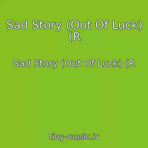 کاور آهنگ Sad Story (Out Of Luck) (R از Sad Story (Out Of Luck) (R