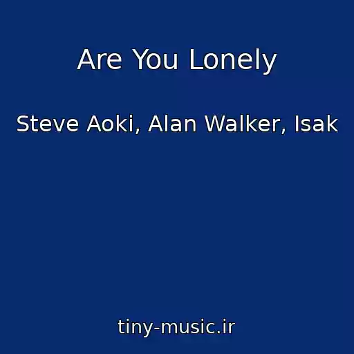 کاور آهنگ Are You Lonely از Steve Aoki, Alan Walker, Isak