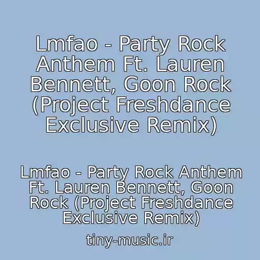 کاور آهنگ Lmfao - Party Rock Anthem Ft. Lauren Bennett, Goon Rock (Project Freshdance Exclusive Remix) از Lmfao - Party Rock Anthem Ft. Lauren Bennett, Goon Rock (Project Freshdance Exclusive Remix)