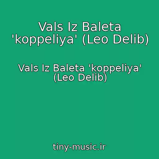 کاور آهنگ Vals Iz Baleta 'koppeliya' (Leo Delib) از Vals Iz Baleta 'koppeliya' (Leo Delib)