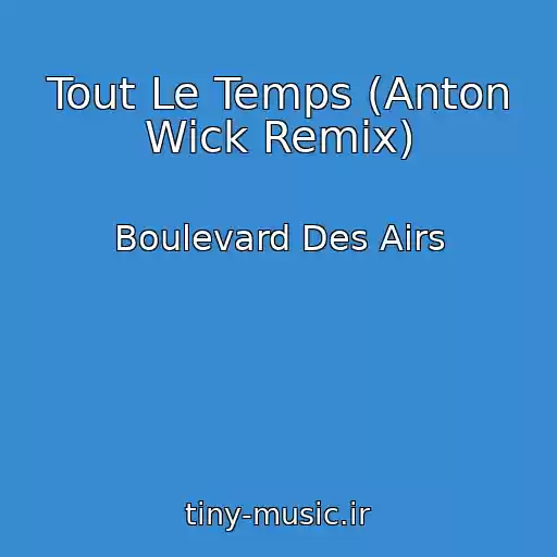 کاور آهنگ Tout Le Temps (Anton Wick Remix) از Boulevard Des Airs