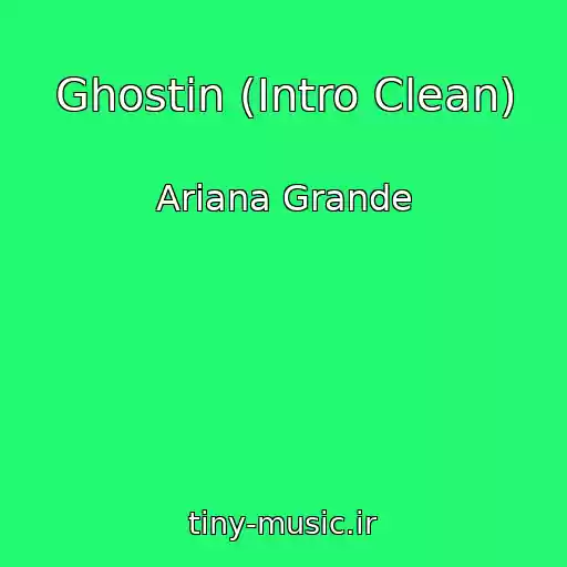 کاور آهنگ Ghostin (Intro Clean) از Ariana Grande