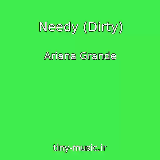 کاور آهنگ Needy (Dirty) از Ariana Grande
