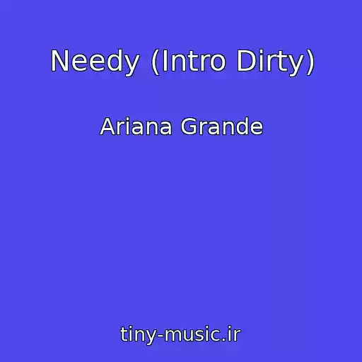 کاور آهنگ Needy (Intro Dirty) از Ariana Grande