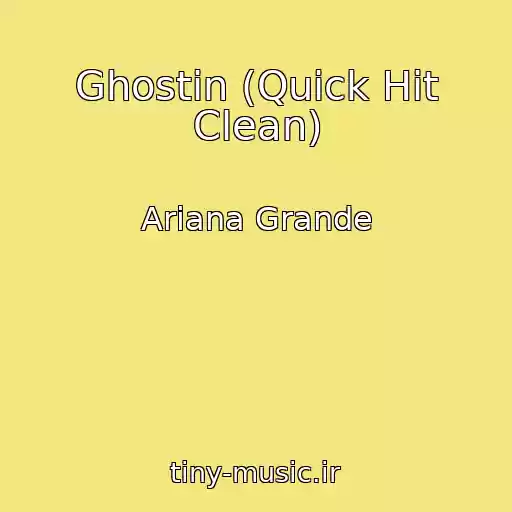 کاور آهنگ Ghostin (Quick Hit Clean) از Ariana Grande