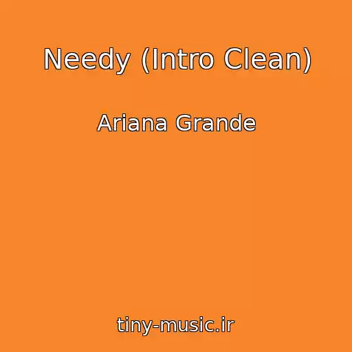 کاور آهنگ Needy (Intro Clean) از Ariana Grande
