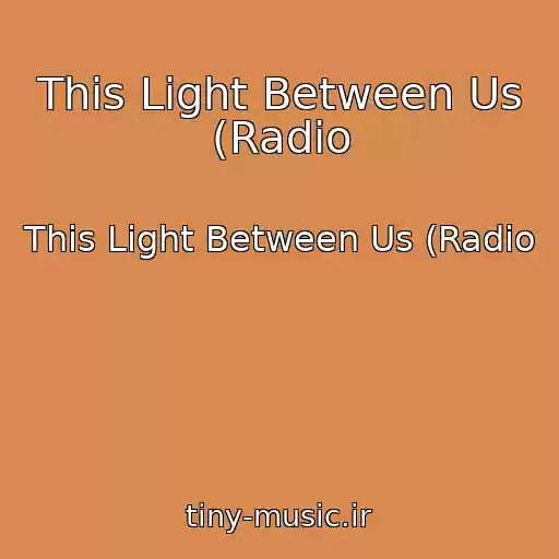 کاور آهنگ This Light Between Us (Radio از This Light Between Us (Radio