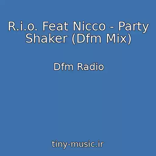 کاور آهنگ R.i.o. Feat Nicco - Party Shaker (Dfm Mix) از Dfm Radio