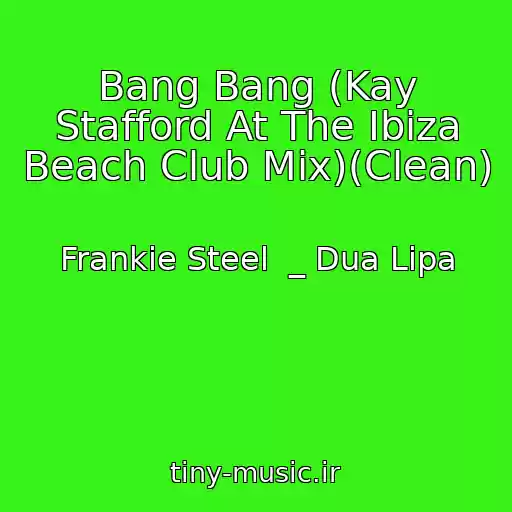 کاور آهنگ Bang Bang (Kay Stafford At The Ibiza Beach Club Mix)(Clean) از Frankie Steel  _ Dua Lipa