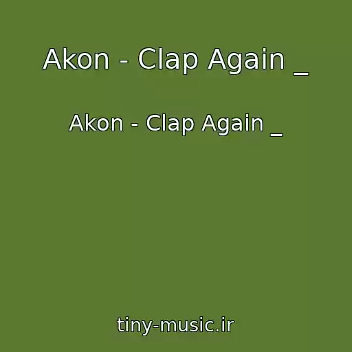 کاور آهنگ Akon - Clap Again _ از Akon - Clap Again _