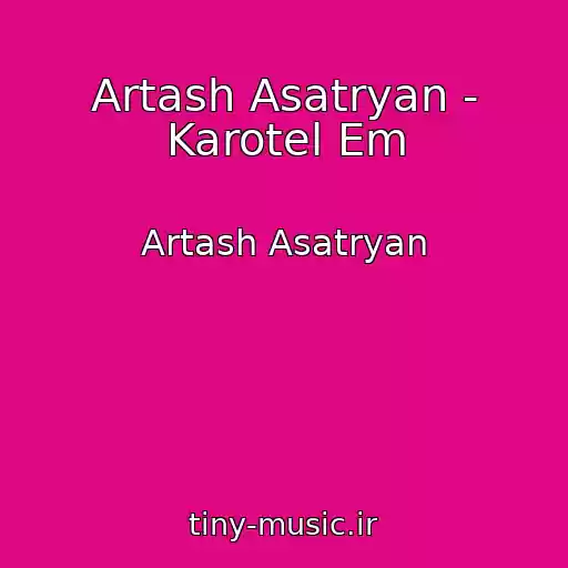 کاور آهنگ Artash Asatryan - Karotel Em از Artash Asatryan