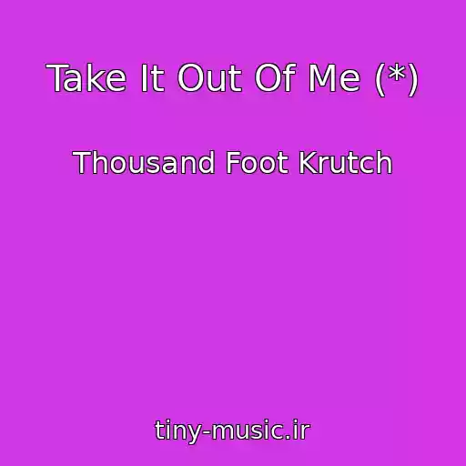 کاور آهنگ Take It Out Of Me (*) از Thousand Foot Krutch