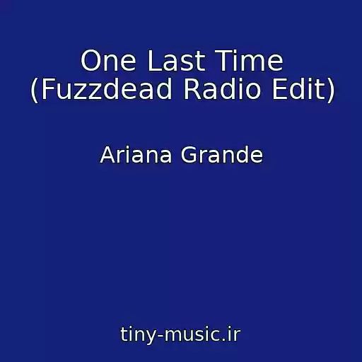کاور آهنگ One Last Time (Fuzzdead Radio Edit) از Ariana Grande