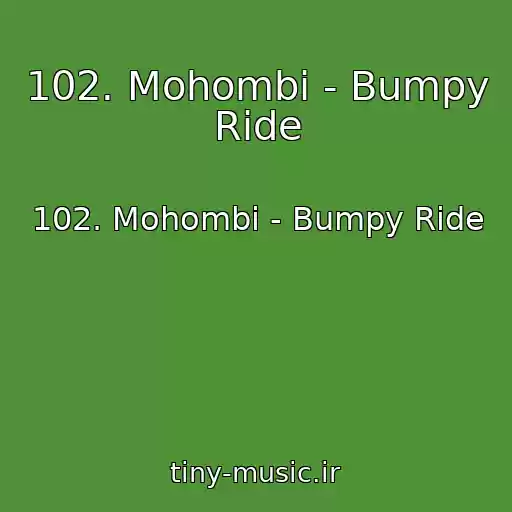 کاور آهنگ 102. Mohombi - Bumpy Ride از 102. Mohombi - Bumpy Ride