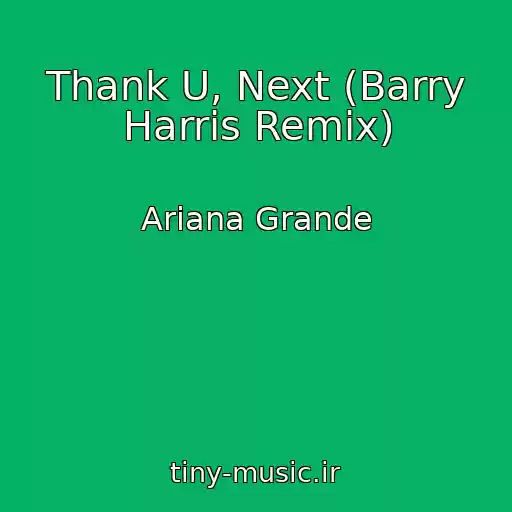 کاور آهنگ Thank U, Next (Barry Harris Remix) از Ariana Grande
