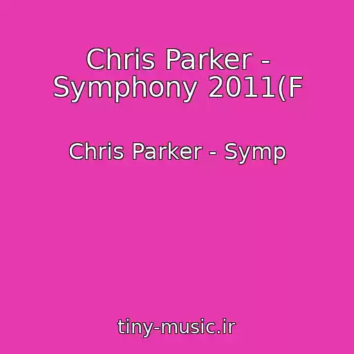 کاور آهنگ Chris Parker - Symphony 2011(F از Chris Parker - Symp