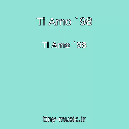 کاور آهنگ Ti Amo `98 از Ti Amo `98