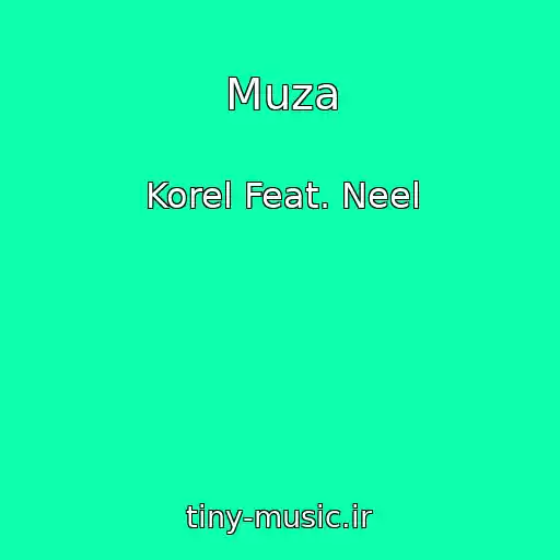 کاور آهنگ Muza از Korel Feat. Neel