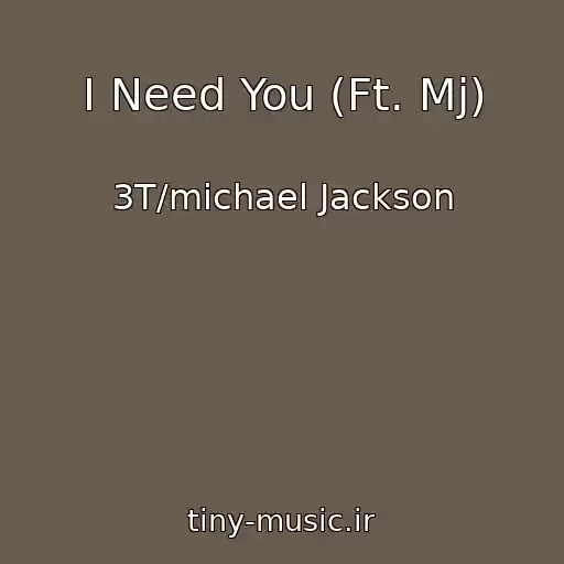 کاور آهنگ I Need You (Ft. Mj) از 3T/michael Jackson