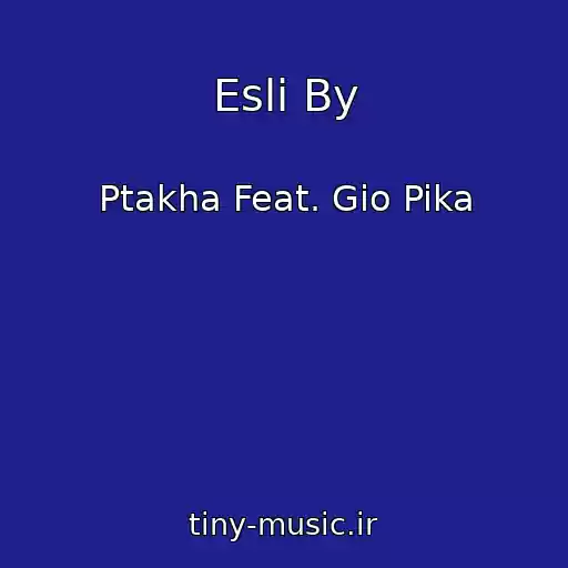 کاور آهنگ Esli By از Ptakha Feat. Gio Pika