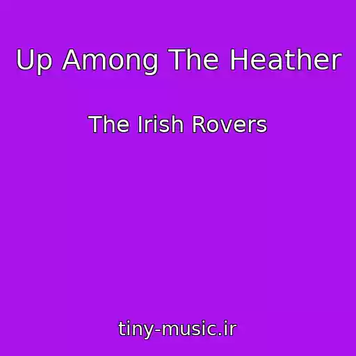 کاور آهنگ Up Among The Heather از The Irish Rovers