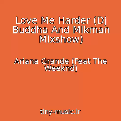 کاور آهنگ Love Me Harder (Dj Buddha And Mlkman Mixshow) از Ariana Grande (Feat The Weeknd)
