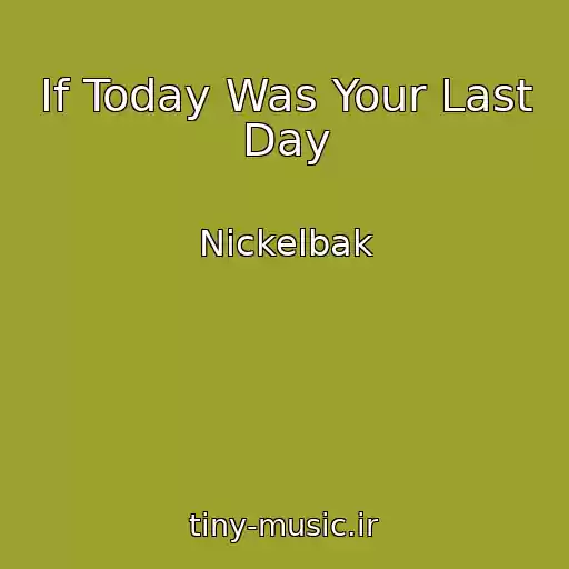 کاور آهنگ If Today Was Your Last Day از Nickelbak