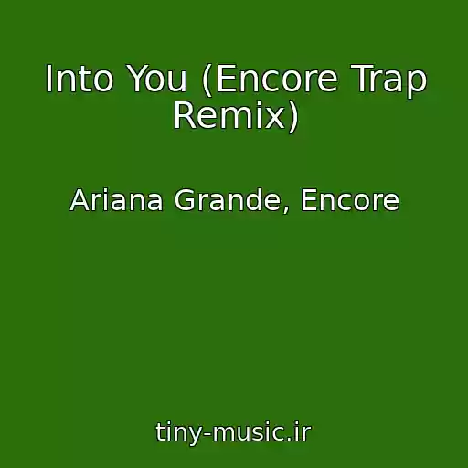 کاور آهنگ Into You (Encore Trap Remix) از Ariana Grande, Encore