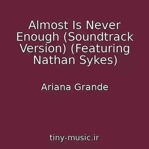 کاور آهنگ Almost Is Never Enough (Soundtrack Version) (Featuring Nathan Sykes) از Ariana Grande