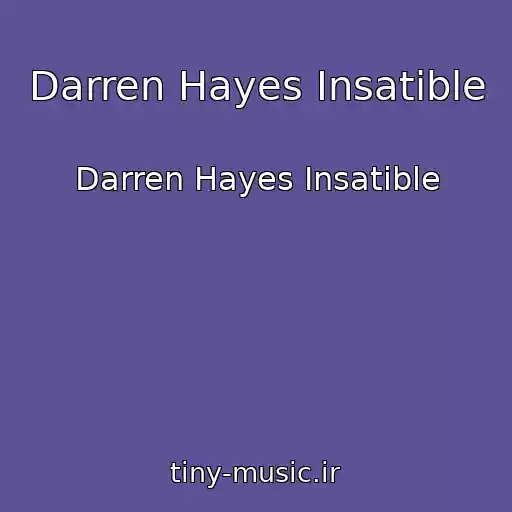 کاور آهنگ Darren Hayes Insatible از Darren Hayes Insatible