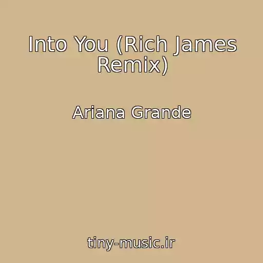 کاور آهنگ Into You (Rich James Remix) از Ariana Grande