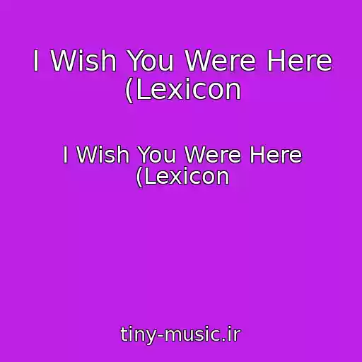 کاور آهنگ I Wish You Were Here (Lexicon از I Wish You Were Here (Lexicon
